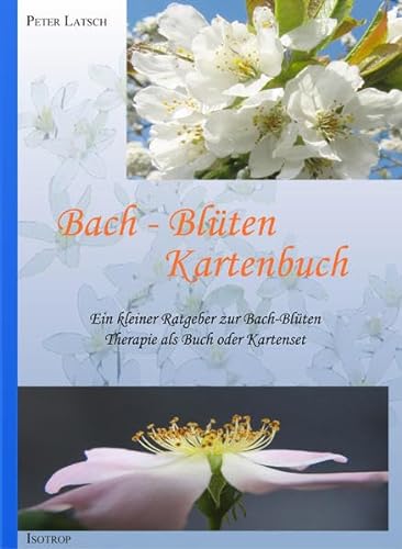Bach-Blüten Kartenbuch: Ein kleiner Ratgeber zur Bach-Blüten als Buch oder Kartenset: Ein kleiner Ratgeber zur Bach-Blütentherapie mit 38 farbigen Blüten-Postkarten von Isotrop-Verlag